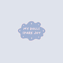 Load image into Gallery viewer, &quot;My Dolls Spark Joy&quot;  Sticker